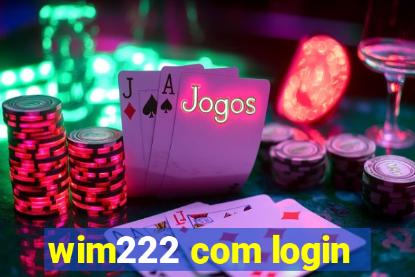 wim222 com login